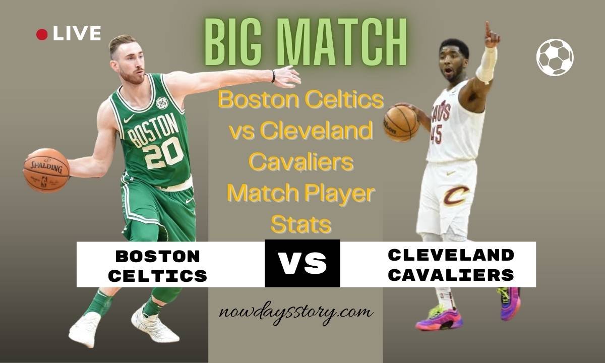 Boston Celtics vs Cleveland Cavaliers Match Player Stats